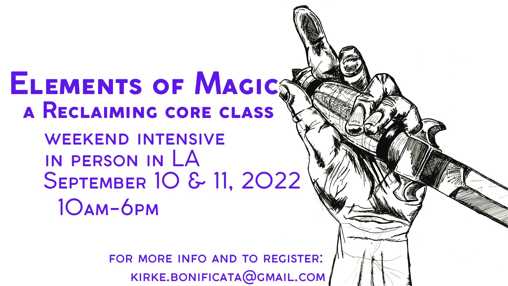 A scratchy ink drawing of a hand holding a ceremonial athame. Purple text overlay reads: "Elements of Magic: a Reclaiming Core Class. Weekend intensive in person in LA. September 10 & 11, 2022. 10AM-6PM. For more info and to register: kirke.bonificata@gmail.com."